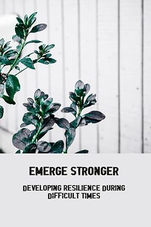 emerge stronger developing resilience during difficult times 1st edition elli andreozzi b0c9ktrc4m,
