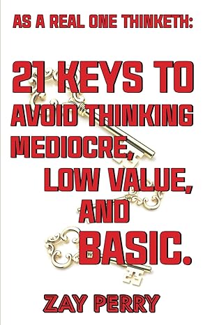 as a real one thinketh 21 keys to avoid thinking mediocre low value and basic 1st edition zay perry