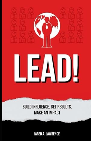 lead build influence get results make an impact 1st edition jared a lawrence b0bzfgfljz, 979-8388427137
