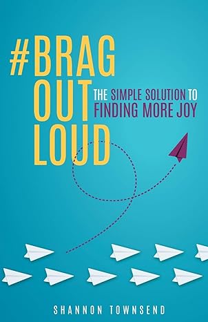 #bragoutloud the simple solution to finding more joy 1st edition shannon townsend 1951692012, 978-1951692018