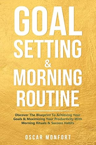 goal setting and morning routine discover the blueprint to achieving your goals and maximizing your