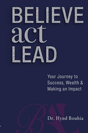 believe act lead your journey to success wealth and making an impact 1st edition hynd bouhia 1955683220,