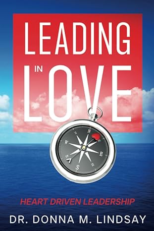 leading in love heart driven leadership 1st edition dr donna m lindsay b0ch2fb5v7, 979-8218959050