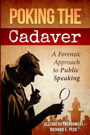 poking the cadaver a forensic approach to public speaking 1st edition elizabeth trendowski ,richard e peck