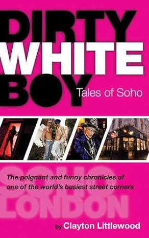 dirty white boy tales of soho fictge edition clayton littlewood 1573443301, 978-1573443302