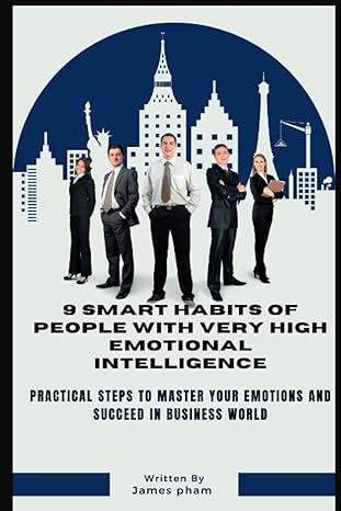 9 smart habits of people with very high emotional intelligence practical steps to master your emotions and