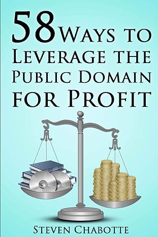 58 ways to leverage the public domain for profit 1st edition steven chabotte 1794181814, 978-1794181816