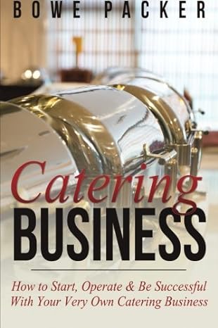 catering business how to start operate and be successful with your very own catering business 1st edition