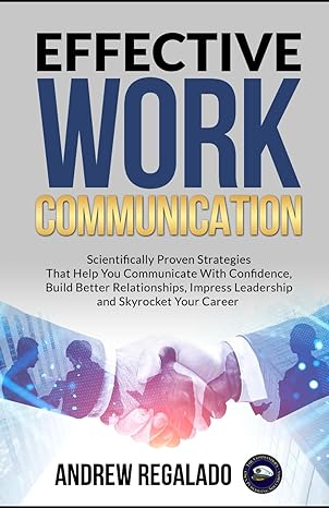 effective work communication scientifically proven strategies that help you communicate with confidence build