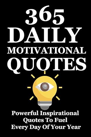 365 daily motivational quotes powerful inspirational quotes to fuel every day of your year 1st edition idris