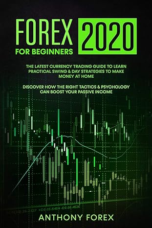 forex for beginners 2020 the latest currency trading guide to learn practical swing and day strategies to