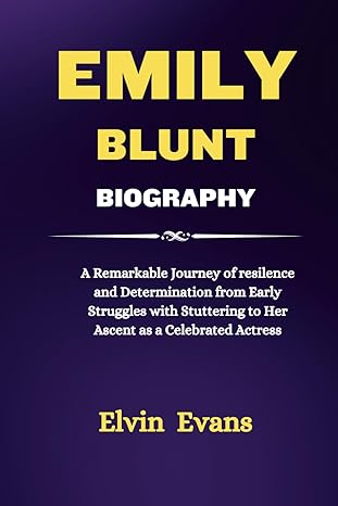 emily blunt biography a remarkable journey of resilence and determination from early struggles with