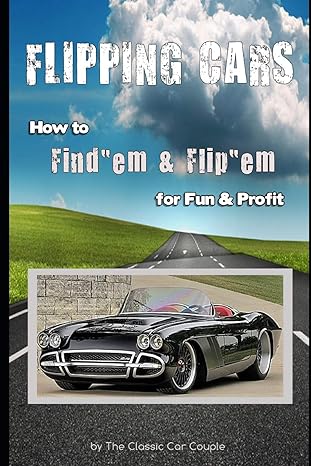 flipping cars how to findem and flipem for fun and profit 1st edition the classic car couple 1723784966,