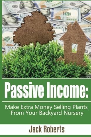 passive income make extra money selling plants from your backyard nursery 1st edition jack roberts
