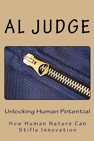 unlocking human potential how human nature can stifle innovation 1st edition al judge 1481959360,