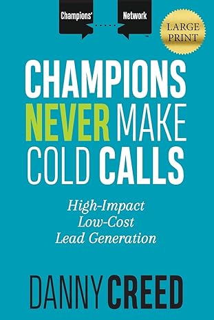 champions never make cold calls high impact low cost lead generation 1st edition danny creed 1947398695,