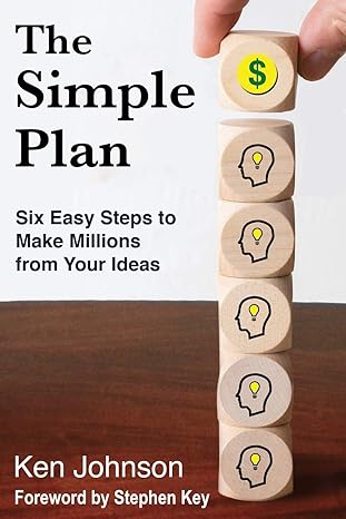 the simple plan six easy steps to make millions from your ideas 1st edition ken johnson 1734989203,