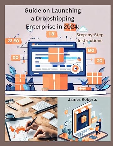 guide on launching a dropshipping enterprise in 2024 step by step instructions 1st edition james roberts