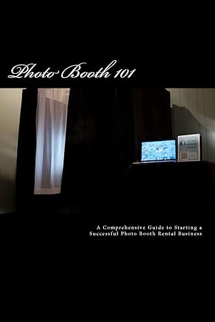 photo booth 101 a comprehensive guide to starting a successful photo booth rental business 1st edition james