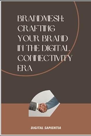 brandmesh crafting your brand in the digital connectivity era 1st edition alfredo merlet ,digital sapientia