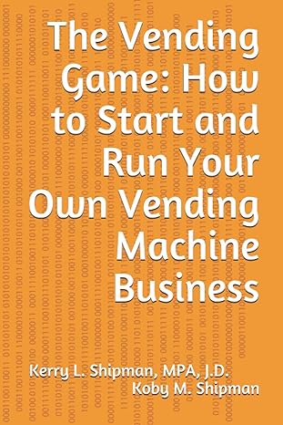 the vending game how to start and run your own vending machine business 1st edition kerry l shipman ,koby m