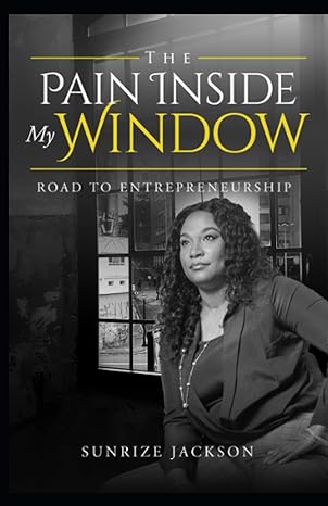 the pain inside my window road to entrepreneurship 1st edition sunrize jackson b08nr9qvhr, 979-8562012319