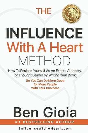 the influence with a heart method how to position yourself as an expert authority or thought leader by