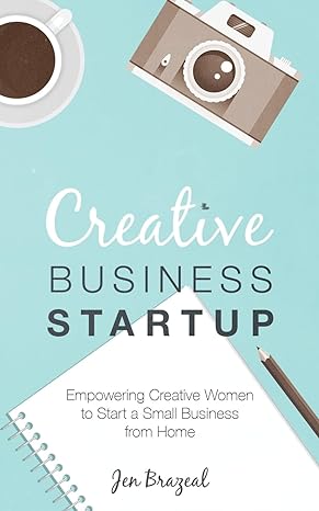 creative business startup empowering creative women to start a small business from home 1st edition jen