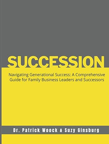 succession navigating generational success a comprehensive guide for family business leaders and successors