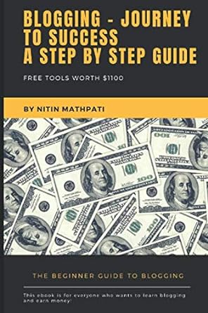blogging journey to success a step by step guide free tools worth $1100 1st edition nitin mathpati