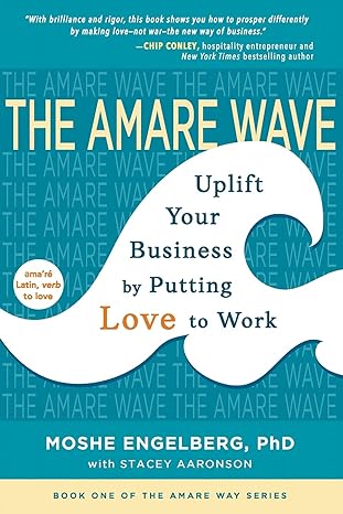 the amare wave uplift your business by putting love to work 1st edition moshe engelberg ,stacey aaronson