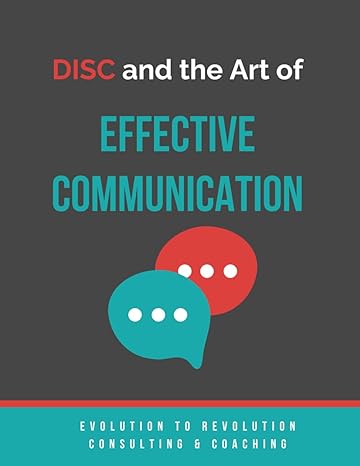 disc and the art of effective communication a workbook for leadership success 1st edition jennifer atienzo