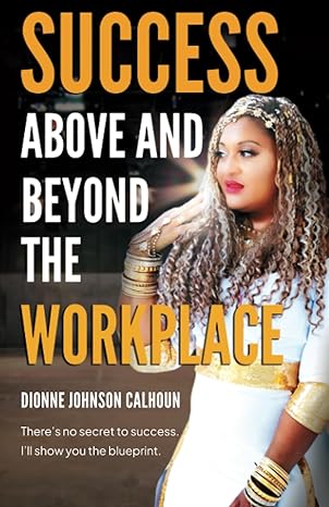 success above and beyond the workplace theres no secret to success ill show you the blueprint 1st edition