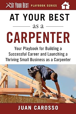 at your best as a carpenter your playbook for building a successful career and launching a thriving small