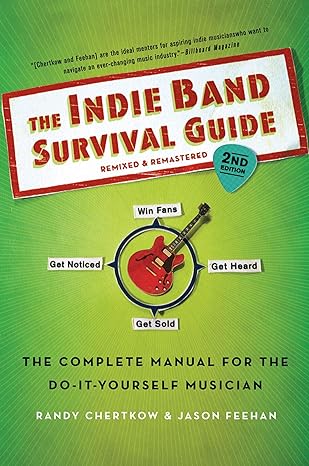 the indie band survival guide 2nd ed the complete manual for the do it yourself musician 2nd edition randy