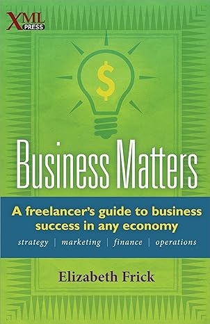 business matters a freelancers guide to business success in any economy 1st edition elizabeth frick