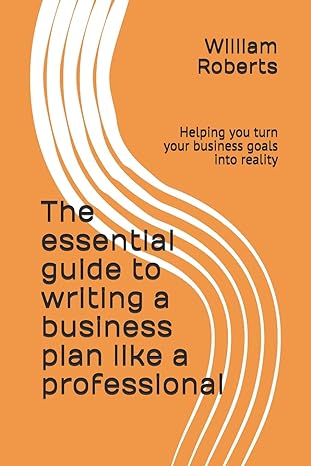 the essential guide to writing a business plan like a professional helping you turn your business goals into