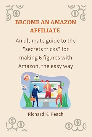 become an amazon affiliate an ultimate guide to the secret tricks for making 6 figures with amazon the easy