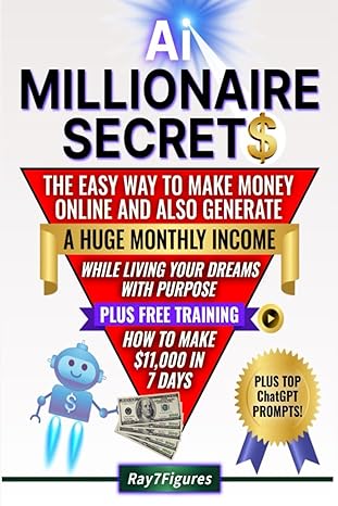 ai millionaire secrets the easy way to make money online and also generate a huge monthly income while living