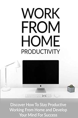 work from home productivity discover how to stay productive working from home and develop your mind for