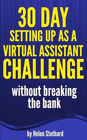 30 day setting up as a virtual assistant challenge without breaking the bank 1st edition helen stothard