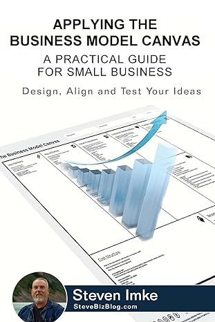 applying the business model canvas a practical guide for small business 1st edition steven imke 1533677980,