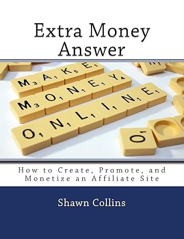 extra money answer how to create promote and monetize an affiliate site 1st edition shawn collins 1490348859,