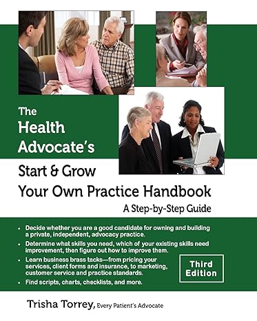the health advocates start and grow your own practice handbook a step by step guide 1st edition trisha torrey