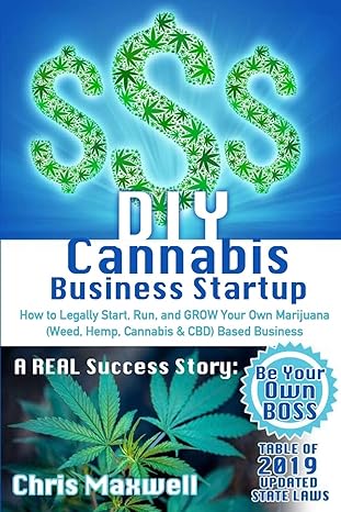 diy cannabis business startup how to legally start run and grow your own marijuana based business a real