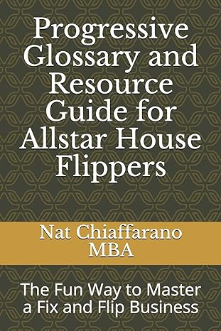 progressive glossary and resource guide for allstar house flippers the fun way to master a fix and flip