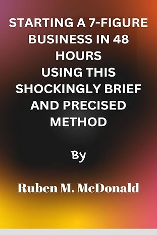 starting a 7 figure business in 48 hours using this shockingly brief and precise method 1st edition ruben m