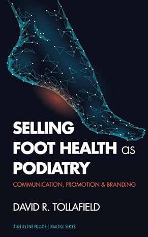 selling foot health as podiatry promoting your service to patients 1st edition mr david tollafield
