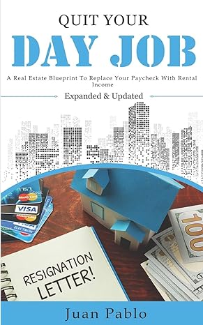 quit your day job a real estate blueprint to replace your paycheck with rental income 1st edition juan pablo