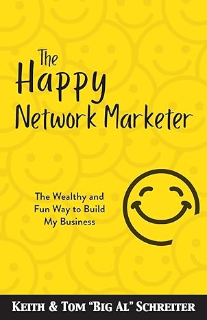 the happy network marketer the wealthy and fun way to build my business 1st edition keith schreiter ,tom big